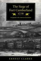 The Siege of Fort Cumberland, 1776: An Episode in the American Revolution 0773518673 Book Cover