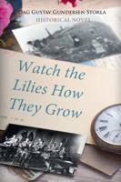 Watch the Lilies How They Grow 0359110665 Book Cover