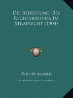 Die Bedeutung Des Rechtsirrtums Im Strafrecht (1904) 1173255222 Book Cover