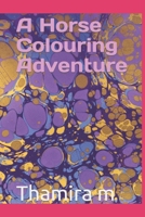 A Horse Colouring Adventure B0CW1SVV9Z Book Cover