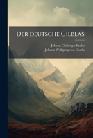Der Deutsche Gilblas: Oder, Leben, Wanderungen Und Schicksale Johann Christoph Sachse's Eines Th Ringers... 1247930947 Book Cover