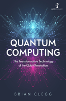 Quantum Computing: The Transformative Technology of the Qubit Revolution 1785787071 Book Cover