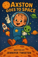 Axston Goes to Space (The Adventures of Axston) B0F4KXD241 Book Cover