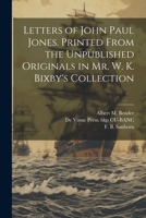 Letters of John Paul Jones. Printed From the Unpublished Originals in Mr. W. K. Bixby's Collection 1021790583 Book Cover