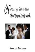 Now That You Have in Laws: How to Make It Work 1535599073 Book Cover