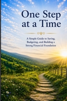 One Step at a Time: A Simple Guide to Saving, Budgeting, and Building a Strong Financial Foundation: Financial Education Series Book One B0HBXGY14L Book Cover