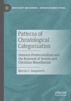 Patterns of Christological Categorisation: Oneness Pentecostalism and the Renewal of Jewish and Christian Monotheism 3031258770 Book Cover
