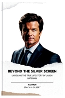 BEYOND THE SILVER SCREEN: Unveiling The True Life Story of Jason Bateman (Chronicles of Intrigue and Inspiration) B0CWVQYWFP Book Cover