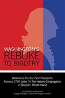 Washington's Rebuke to Bigotry: Reflections on Our First President's Famous 1790 Letter to the Hebrew Congregation In Newport, Rhode Island 1940457114 Book Cover