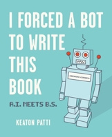 I Forced a Bot 152485834X Book Cover