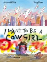 I Want to be a Cowgirl 0805069976 Book Cover