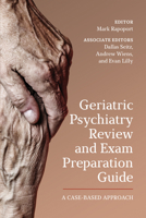 Geriatric Psychiatry Review and Exam Preparation Guide: A Case-Based Approach 1442628278 Book Cover