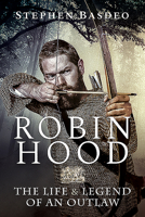 Robin Hood: The Life and Legend of an Outlaw 1526757583 Book Cover