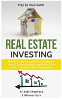 Real Estate Investing: How to invest successfully as a beginner & How to flip properties for passive income & How to become a successful Real Estate Agent (3 Books in 1) 1839380691 Book Cover