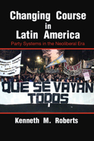 Changing Course in Latin America: Party Systems in the Neoliberal Era 0521673267 Book Cover
