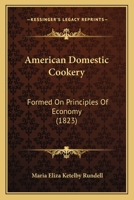 American Domestic Cookery: Formed On Principles Of Economy (1823) 1120143950 Book Cover
