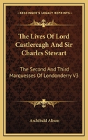 Lives of Lord Castlereagh and Sir Charles Strewart; Volume III 1017315221 Book Cover