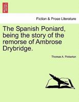 The Spanish Poniard, being the story of the remorse of Ambrose Drybridge. 1241386293 Book Cover