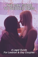 The Gay Guide To Wedded Bliss: A Legal Guide For Lesbian & Gay Couples: Gay Marriage Supreme Court B093MYWSS4 Book Cover