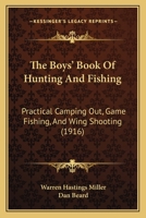 The Boy's Book of Hunting and Fishing: Practical Camping-out, Game-fishing and Wing-shooting 1495999017 Book Cover