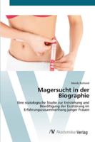 Magersucht in der Biographie: Eine soziologische Studie zur Entstehung und Bewältigung der Essstörung im Erfahrungszusammenhang junger Frauen 363942588X Book Cover