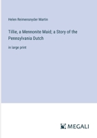 Tillie, a Mennonite Maid; a Story of the Pennsylvania Dutch: in large print 3387035381 Book Cover