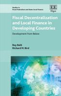 Fiscal Decentralization and Local Finance in Developing Countries: Development from Below 1786435292 Book Cover