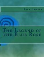 The Legend of the Blue Rose 150235683X Book Cover