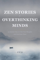 Zen Stories for Overthinking Minds: 50 Ancient Tales to Calm Your Thoughts and Find Inner Peace (Eastern Wisdom for Modern Life) B0GWPZLRX1 Book Cover