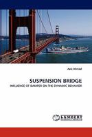 SUSPENSION BRIDGE: INFLUENCE OF DAMPER ON THE DYNAMIC BEHAVIOR 3838396340 Book Cover