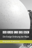 DER KREIS UND DAS EISEN: Die Ewige Ordnung der Maat (German Edition) B0G5LB71PP Book Cover
