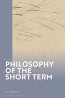 Philosophy of the Short Term 1350347965 Book Cover