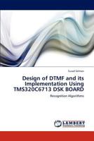 Design of DTMF and its Implementation Using TMS320C6713 DSK BOARD 3848441543 Book Cover