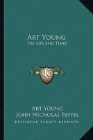 Art Young: His Life and Times 1406753017 Book Cover