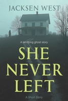 She Never Left: A terrifying ghost story B0FGJGKX6V Book Cover