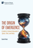 The Origin of Emergence: A Guide to Samuel Alexander's 'Space, Time, and Deity' (Philosophy) B0HD7VB911 Book Cover
