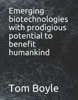 Emerging biotechnologies with prodigious potential to benefit humankind B09919GR76 Book Cover