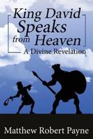 King David Speaks from Heaven: A Divine Revelation 1684115418 Book Cover