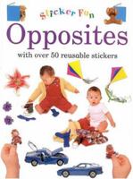 Opposites: With over 50 Reusable Stickers 1859677738 Book Cover
