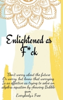 Enlightened as F*ck.Prompted Journal for Knowing Yourself.Self-exploration Journal for Becoming an Enlightened Creator of Your Life. 748873517X Book Cover