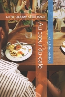 Au cœur du café: une tasse d’amour (French Edition) B0DWLRTK92 Book Cover