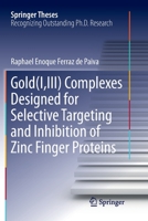 Gold(I,III) Complexes Designed for Selective Targeting and Inhibition of Zinc Finger Proteins 3030008525 Book Cover