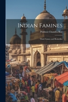 Indian Famines: Their Causes and Remedies 1021682799 Book Cover