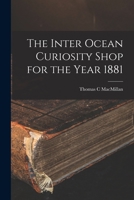 The Inter Ocean Curiosity Shop for the Year 1881 1015345719 Book Cover
