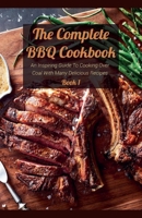 The Complete BBQ Cookbook An Inspiring Guide To Cooking Over Coal With Many Delicious Recipes Book 1 B0BHBX5S8D Book Cover