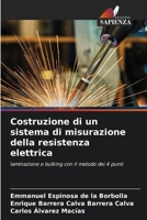 Costruzione di un sistema di misurazione della resistenza elettrica: laminazione e bulking con il metodo dei 4 punti 6204148087 Book Cover