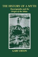 The History of a Myth: Pacariqtambo and the Origin of the Inkas 0292730578 Book Cover