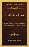 Very Far West Indeed: A Few Rough Experiences On The Northwest Pacific Coast 1104521458 Book Cover