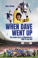 When Dave Went Up: The Inside Story of Wimbledon's 1988 FA Cup Win 1801504431 Book Cover