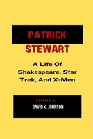 Patrick Stewart: A Life of Shakespeare, Star Trek, and X-Men B0CL5156KP Book Cover